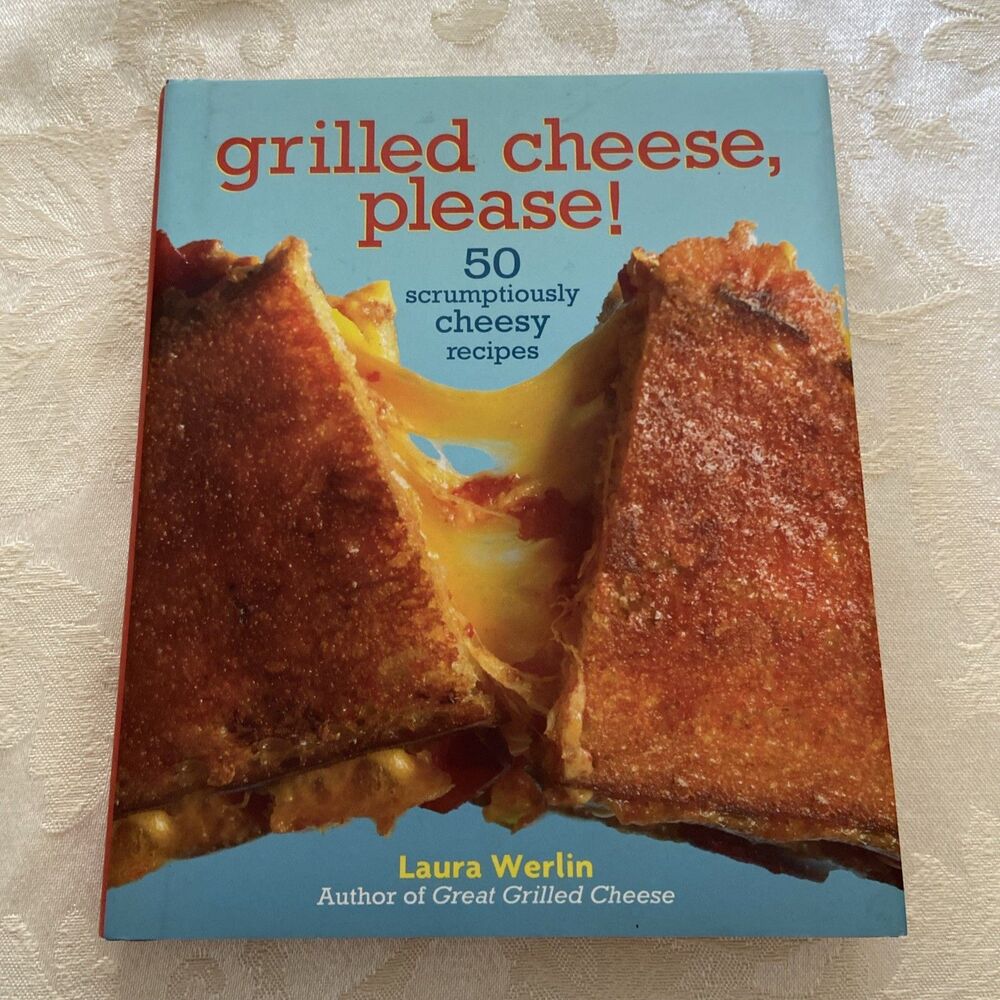 Grilled Cheese Please! : 50 Scrumptiously Cheesy Recipes by Laura Werlin (2011,
